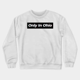 Only In Ohio Crewneck Sweatshirt